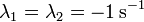 \lambda_1 = \lambda_2 = -1\,\mathrm{s}^{-1}