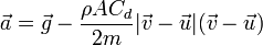 \vec{a}=\vec{g}- \frac{\rho AC_d}{2m} |\vec{v}-\vec{u}|(\vec{v}-\vec{u})