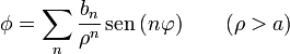 \phi = \sum_n \frac{b_n}{\rho^n} \,\mathrm{sen}\,(n\varphi)\qquad(\rho> a)