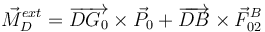 
\vec{M}^{ext}_{D} =  \overrightarrow{DG_0}\times\vec{P}_{0} + \overrightarrow{DB}\times\vec{F}_{02}^B
