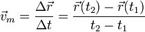 \vec{v}_m = \frac{\Delta \vec{r}}{\Delta t} = \frac{\vec{r}(t_2)-\vec{r}(t_1)}{t_2-t_1}
