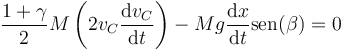 \frac{1+\gamma}{2}M\left(2v_C\frac{\mathrm{d}v_C}{\mathrm{d}t}\right) - Mg\frac{\mathrm{d}x}{\mathrm{d}t}\mathrm{sen}(\beta) = 0