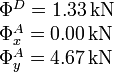 
\begin{array}{l}
\Phi^D = 1.33\,\mathrm{kN}\\
\Phi^A_x = 0.00\,\mathrm{kN}\\
\Phi^A_y = 4.67\,\mathrm{kN}
\end{array}
