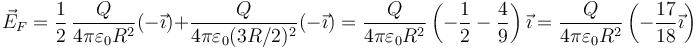 \vec{E}_F=\frac{1}{2}\,\frac{Q}{4\pi\varepsilon_0R^2}(-\vec{\imath})+\frac{Q}{4\pi\varepsilon_0(3R/2)^2}(-\vec{\imath})=\frac{Q}{4\pi\varepsilon_0R^2}\left(-\frac{1}{2}-\frac{4}{9}\right)\vec{\imath}=\frac{Q}{4\pi\varepsilon_0R^2}\left(-\frac{17}{18}\vec{\imath}\right)