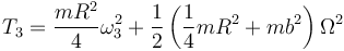 T_3=\frac{mR^2}{4}\omega_3^2+\frac{1}{2}\left(\frac{1}{4}mR^2+mb^2\right)\Omega^2