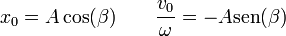x_0=A\cos(\beta)\qquad \frac{v_{0}}{\omega}=-A\mathrm{sen}(\beta)