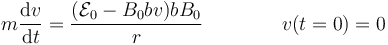 m\frac{\mathrm{d}v}{\mathrm{d}t}=\frac{(\mathcal{E}_0-B_0bv)bB_0}{r}\qquad\qquad v(t=0) = 0