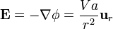 \mathbf{E} = -\nabla\phi = \frac{V a}{r^2}\mathbf{u}_{r}