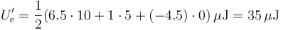 U'_\mathrm{e}=\frac{1}{2}(6.5\cdot 10+1\cdot 5+(-4.5)\cdot 0)\,\mu\mathrm{J}=35\,\mu\mathrm{J}