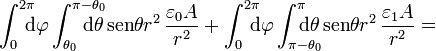 \int_0^{2\pi}\!\!\!\!
\mathrm{d}\varphi\int_{\theta_0}^{\pi-\theta_0}\!\!\!\!\!\!\!\! \mathrm{d}\theta\,\mathrm{sen}\theta r^2\,\frac{\varepsilon_0 A}{r^2} +
\int_0^{2\pi}\!\!\!\! \mathrm{d}\varphi\int_{\pi - \theta_0}^\pi\!\!\!\!\!\!\!\! \mathrm{d}\theta\,\mathrm{sen}\theta
r^2\,\frac{\varepsilon_1 A}{r^2}=