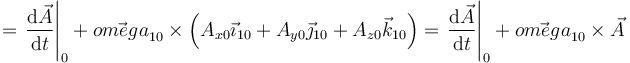 =\left.\frac{\mathrm{d}\vec{A}}{\mathrm{d}t}\right|_0+\vec{omega}_{10}\times\left(A_{x0}\vec{\imath}_{10}+A_{y0}\vec{\jmath}_{10}+A_{z0}\vec{k}_{10}\right)=\left.\frac{\mathrm{d}\vec{A}}{\mathrm{d}t}\right|_0+\vec{omega}_{10}\times\vec{A}