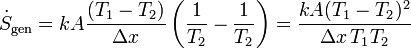 \dot{S}_\mathrm{gen}= kA\frac{(T_1-T_2)}{\Delta x}\left(\frac{1}{T_2}-\frac{1}{T_2}\right) = \frac{kA(T_1-T_2)^2}{\Delta x\,T_1T_2}