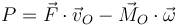 P=\vec{F}\cdot\vec{v}_O-\vec{M}_O\cdot\vec{\omega}