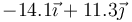 -14.1\vec{\imath}+11.3\vec{\jmath}