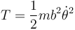 T=\frac{1}{2}mb^2\dot{\theta}^2