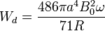 W_d =\frac{486\pi a^4B_0^2\omega}{71R}