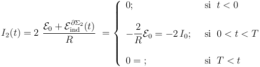 I_2(t)=2\ \frac{\mathcal{E}_0+\mathcal{E}_\mathrm{ind}^{\partial\Sigma_2}(t)}{R}\ =\left\{\begin{array}{ll} 
\displaystyle 0\mathrm{;}\;\; &\mathrm{si}\;\; t<0\\ \\ \displaystyle  -\frac{2}{R}\mathcal{E}_0=-2\!\ I_0\mathrm{;}\;\; &\mathrm{si}\;\; 0<t<T\\ \\ \displaystyle 0=\mathrm{;}\;\; &\mathrm{si}\;\; T<t
\end{array}\right.