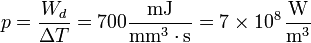 p = \frac{W_d}{\Delta T} = 700\frac{\mathrm{mJ}}{\mathrm{mm}^3\cdot \mathrm{s}} = 7\times 10^8\,\frac{\mathrm{W}}{\mathrm{m}^3}