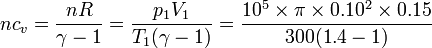 nc_v = \frac{nR}{\gamma-1} = \frac{p_1V_1}{T_1(\gamma-1)}=\frac{10^5\times \pi\times 0.10^2\times 0.15}{300(1.4-1)}