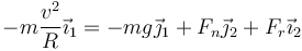 -m\frac{v^2}{R}\vec{\imath}_1 = -mg\vec{\jmath}_1+F_n\vec{\jmath}_2+F_r\vec{\imath}_2