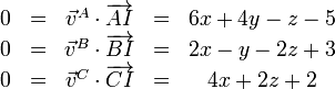 \begin{matrix}
0 & = & \vec{v}^A\cdot\overrightarrow{AI} & = & 6x+4y-z-5\\ 
0 & = & \vec{v}^B\cdot\overrightarrow{BI} & = & 2x-y-2z+3\\ 
0 & = & \vec{v}^C\cdot\overrightarrow{CI} & = & 4x+2z+2
\end{matrix}