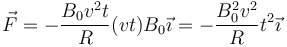 \vec{F}=-\frac{B_0v^2t}{R}(vt)B_0\vec{\imath}=-\frac{B_0^2v^2}{R}t^2\vec{\imath}