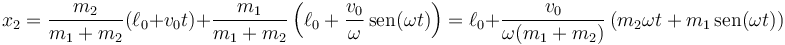 x_2=\frac{m_2}{m_1+m_2}(\ell_0+v_0t)+\frac{m_1}{m_1+m_2}\left(\ell_0+\frac{v_0}{\omega}\,\mathrm{sen}(\omega t)\right)=\ell_0+\frac{v_0}{\omega(m_1+m_2)}\left(m_2\omega t+m_1\,\mathrm{sen}(\omega t)\right)