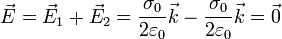 \vec{E} = \vec{E}_1 + \vec{E}_2 = \frac{\sigma_0}{2\varepsilon_0}\vec{k}-\frac{\sigma_0}{2\varepsilon_0}\vec{k} = \vec{0}