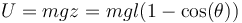 U = mgz = mgl(1-\cos(\theta))\,