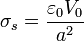 \sigma_s = \frac{\varepsilon_0 V_0}{a^2}