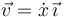 \vec{v}=\dot{x}\,\vec{\imath}\,