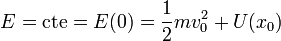 E = \mathrm{cte} = E(0) = \frac{1}{2}mv_0^2+U(x_0)