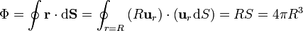 \Phi = \oint \mathbf{r}\cdot\mathrm{d}\mathbf{S}= \oint_{r=R} \left(R\mathbf{u}_r\right)\cdot\left(\mathbf{u}_r\mathrm{d}S\right) = RS = 4\pi R^3