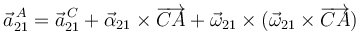 
\vec{a}^{\,A}_{21} = \vec{a}^{\,C}_{21} + \vec{\alpha}_{21}\times\overrightarrow{CA} + 
\vec{\omega}_{21}\times(\vec{\omega}_{21}\times\overrightarrow{CA})
