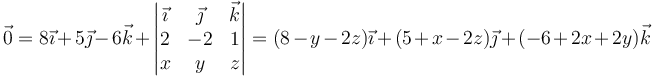 \vec{0}=8\vec{\imath}+5\vec{\jmath}-6\vec{k}+\left|\begin{matrix}\vec{\imath}&\vec{\jmath}&\vec{k}\\ 2 & -2 & 1 \\ x & y & z\end{matrix}\right|=(8 - y - 2 z)\vec{\imath}+(5 + x - 2 z)\vec{\jmath}+(-6 + 2 x + 2 y)\vec{k}