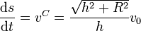 \frac{\mathrm{d}s}{\mathrm{d}t}=v^C = \frac{\sqrt{h^2+R^2}}{h}v_0