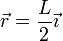 \vec{r}=\frac{L}{2}\vec{\imath}