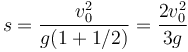 s = \frac{v_0^2}{g(1+1/2)}=\frac{2v_0^2}{3g}