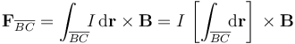 \mathbf{F}_{\overline{BC}}=\int_{\overline{BC}}\!\!I\,\mathrm{d}\mathbf{r}\times\mathbf{B}=I\!\ \left[\int_{\overline{BC}}\!\!\mathrm{d}\mathbf{r}\right]\!\ \times \mathbf{B}