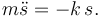 
m\ddot{s} = -k\,s.
