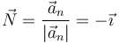 \vec{N}=\frac{\vec{a}_n}{|\vec{a}_n|}=-\vec{\imath}