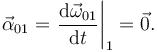 
\vec{\alpha}_{01} = \left.\dfrac{\mathrm{d}\vec{\omega}_{01}}{\mathrm{d}t}\right|_1 = \vec{0}.
