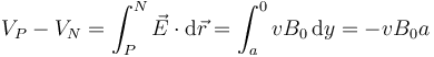 V_P - V_N = \int_P^N \vec{E}\cdot\mathrm{d}\vec{r}= \int_a^0 vB_0\,\mathrm{d}y=-vB_0a