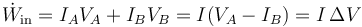 \dot{W}_\mathrm{in}=I_AV_A+I_BV_B = I(V_A-I_B) = I\,\Delta V