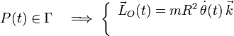 P(t)\in\Gamma \quad \Longrightarrow\;\left\{\begin{array}{l}\vec{L}_O(t)=mR^2\!\ \dot{\theta}(t)\!\ \vec{k}\\ \\ \end{array}\right.