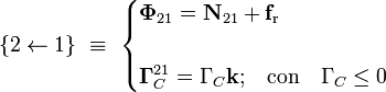 \{2\leftarrow 1\}\ \equiv \ \begin{cases}\displaystyle \mathbf{\Phi}_{21}=\mathbf{N}_{21}+\mathbf{f}_\mathrm{r}\\ \\
\displaystyle \mathbf{\Gamma}_C^{21}=\Gamma_C\mathbf{k}\mathrm{;}\quad\mathrm{con}\quad  \Gamma_C\le 0\end{cases}