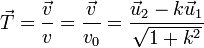 \vec{T}=\frac{\vec{v}}{v}=\frac{\vec{v}}{v_0}=\frac{\vec{u}_2-k\vec{u}_1}{\sqrt{1+k^2}}