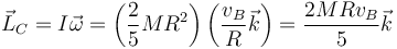 \vec{L}_C=I\vec{\omega}=\left(\frac{2}{5}MR^2\right)\left(\frac{v_B}{R}\vec{k}\right)=\frac{2MRv_B}{5}\vec{k}