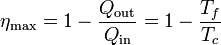 \eta_\mathrm{max} = 1 - \frac{Q_\mathrm{out}}{Q_\mathrm{in}}=1 - \frac{T_f}{T_c}