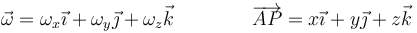 \vec{\omega}=\omega_x\vec{\imath}+\omega_y\vec{\jmath}+\omega_z\vec{k}\qquad\qquad \overrightarrow{AP}=x\vec{\imath}+y\vec{\jmath}+z\vec{k}